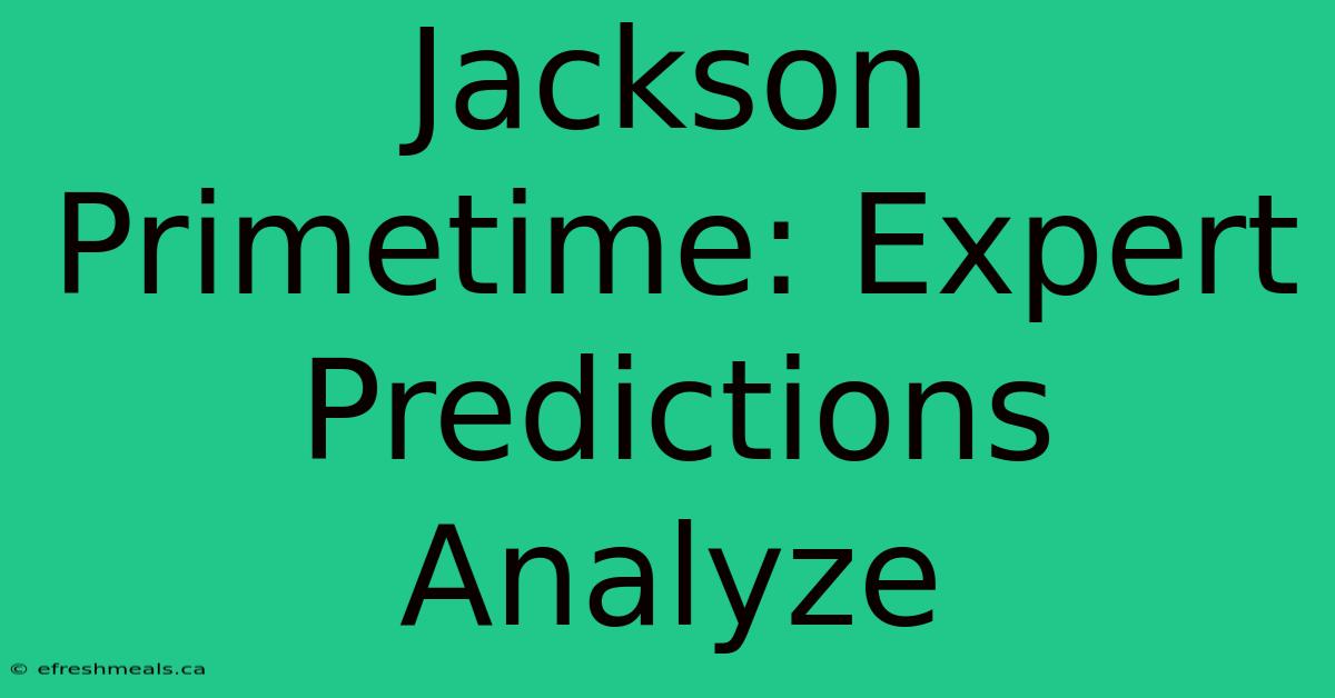 Jackson Primetime: Expert Predictions Analyze