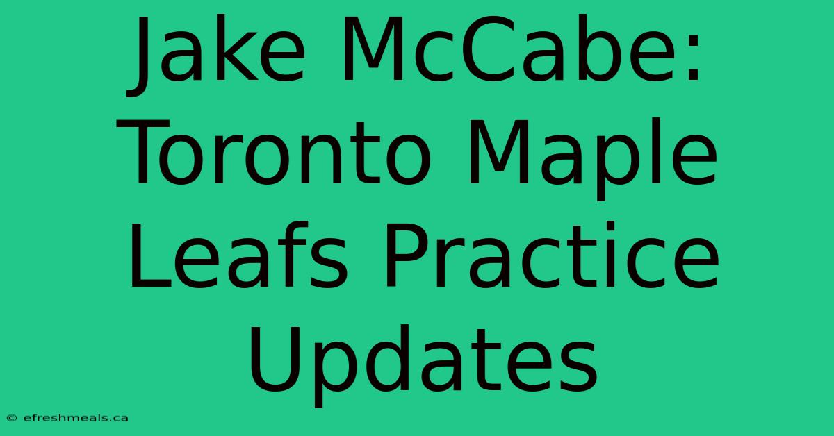 Jake McCabe: Toronto Maple Leafs Practice Updates