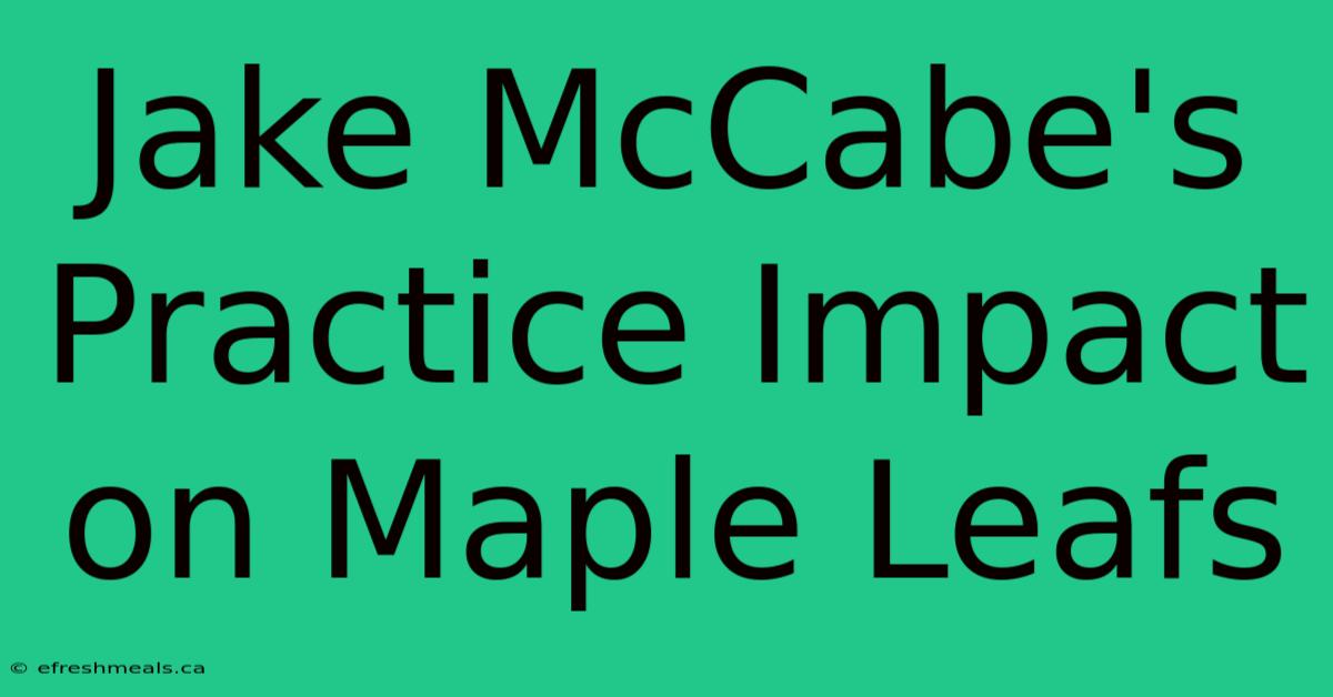 Jake McCabe's Practice Impact On Maple Leafs