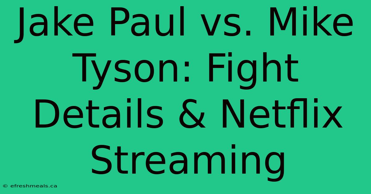 Jake Paul Vs. Mike Tyson: Fight Details & Netflix Streaming