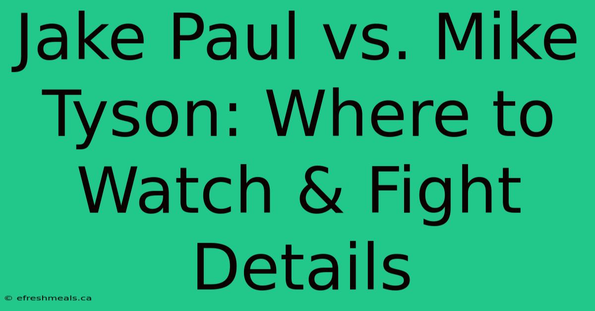 Jake Paul Vs. Mike Tyson: Where To Watch & Fight Details 