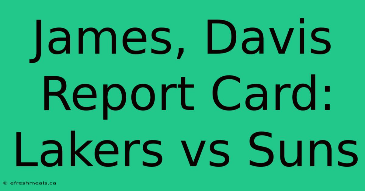 James, Davis Report Card: Lakers Vs Suns