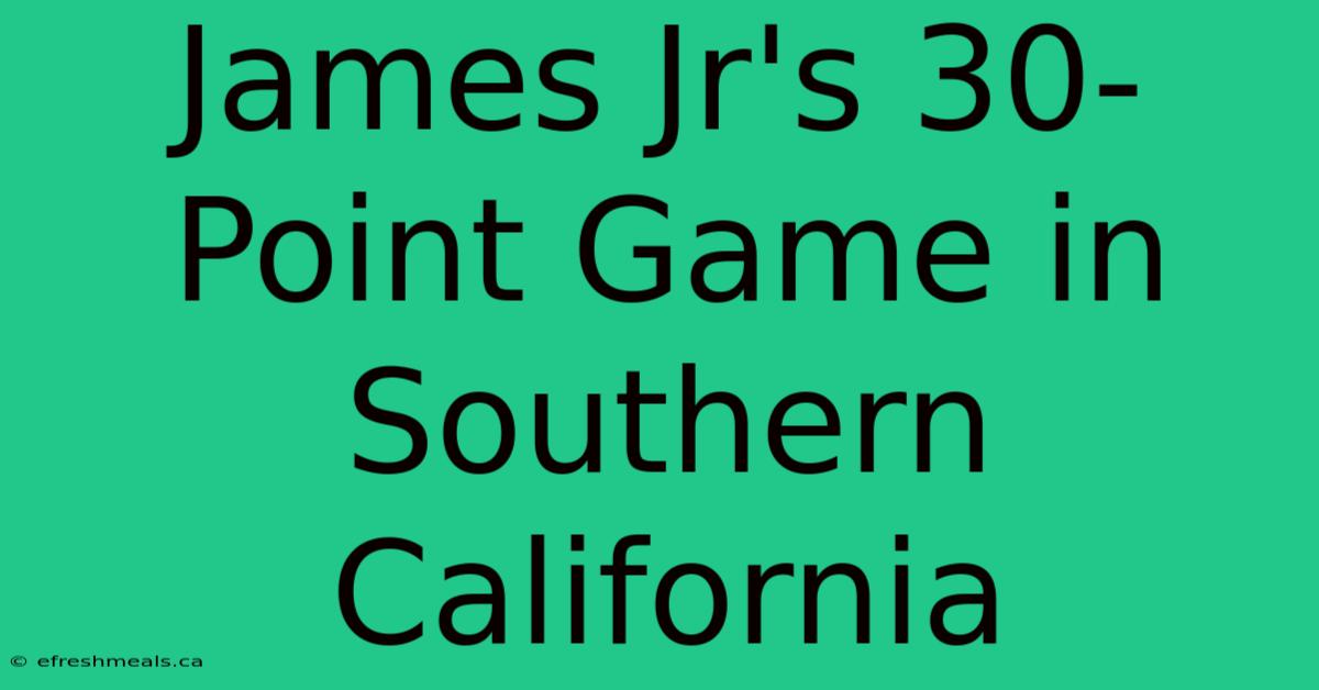 James Jr's 30-Point Game In Southern California