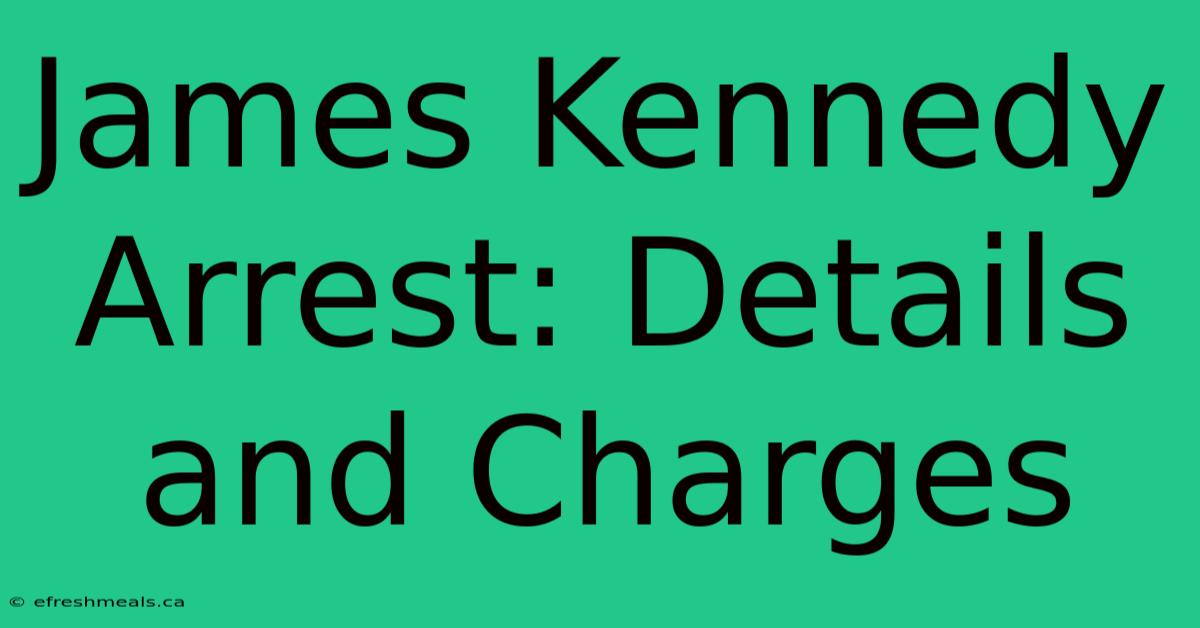 James Kennedy Arrest: Details And Charges