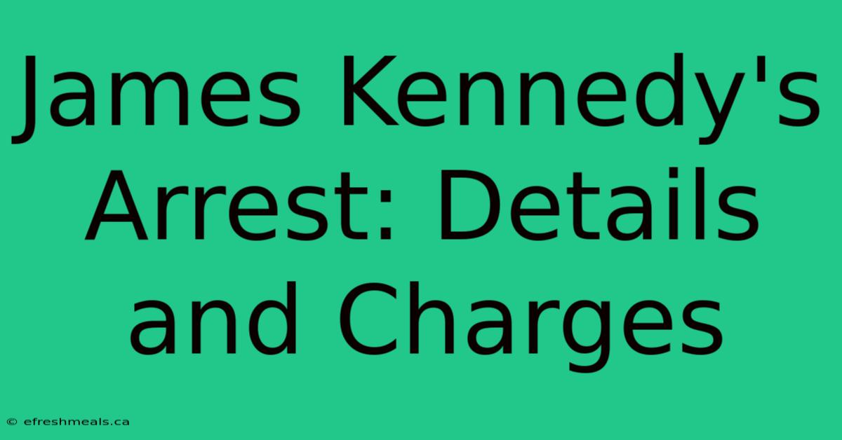 James Kennedy's Arrest: Details And Charges