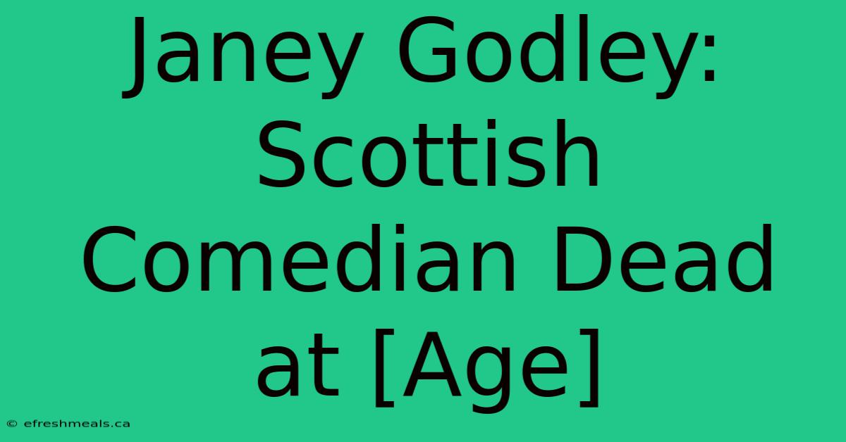 Janey Godley: Scottish Comedian Dead At [Age]