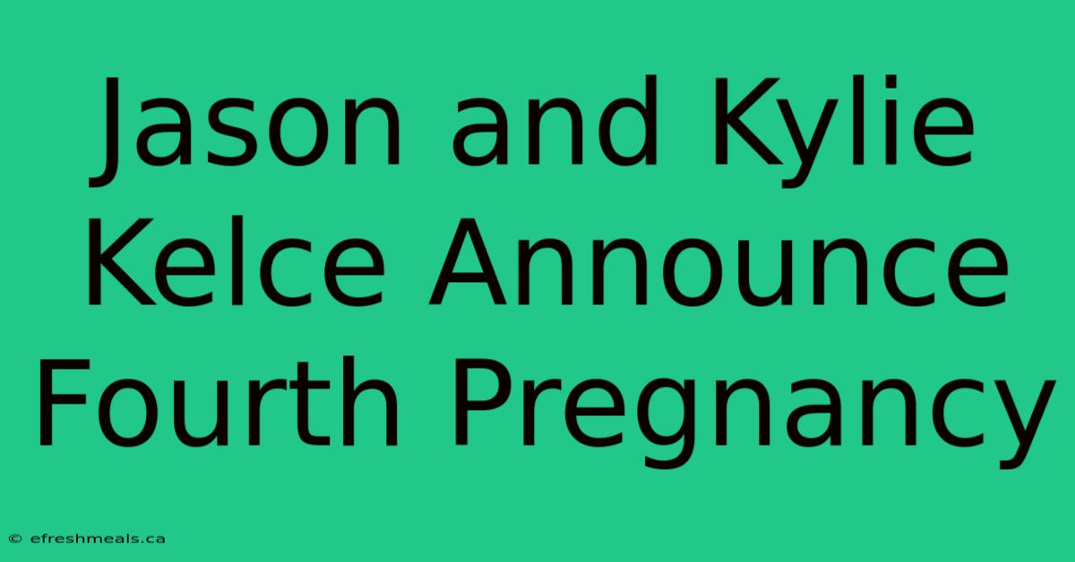 Jason And Kylie Kelce Announce Fourth Pregnancy