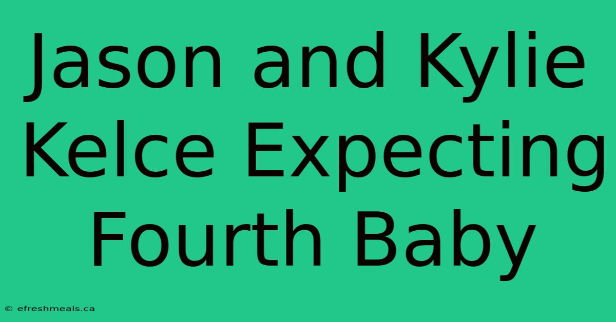 Jason And Kylie Kelce Expecting Fourth Baby