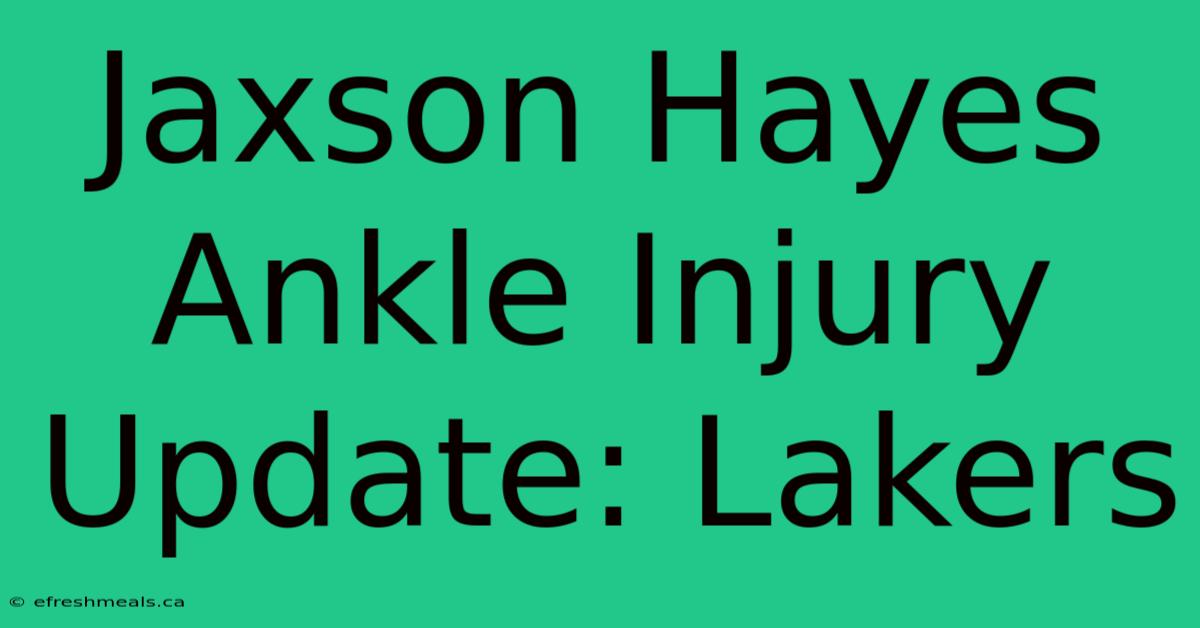 Jaxson Hayes Ankle Injury Update: Lakers