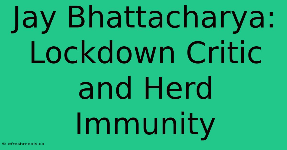 Jay Bhattacharya: Lockdown Critic And Herd Immunity