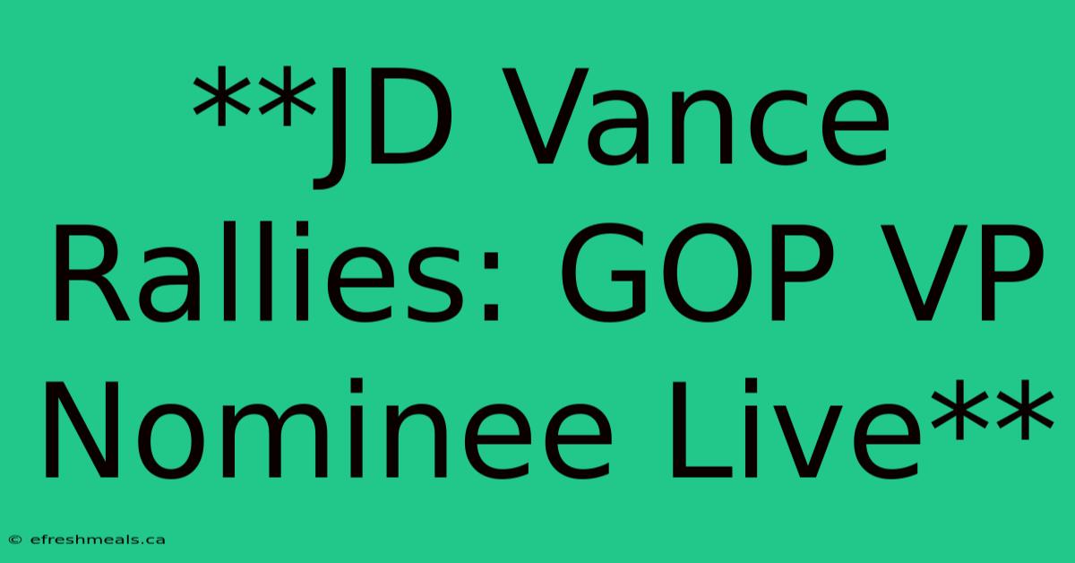 **JD Vance Rallies: GOP VP Nominee Live**