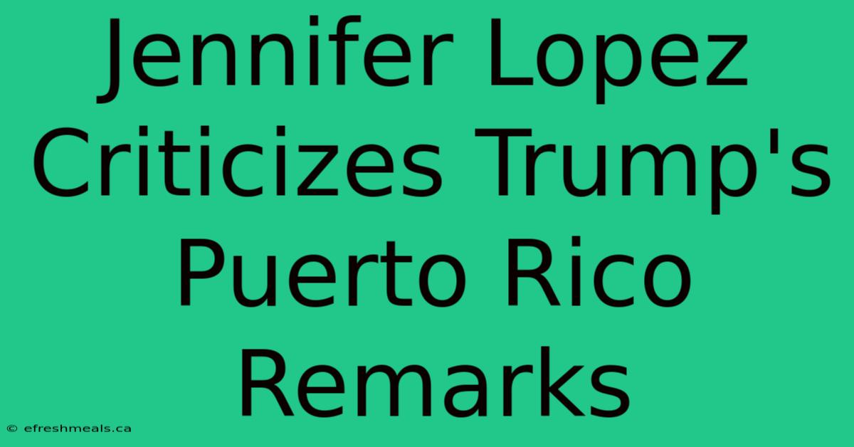 Jennifer Lopez Criticizes Trump's Puerto Rico Remarks