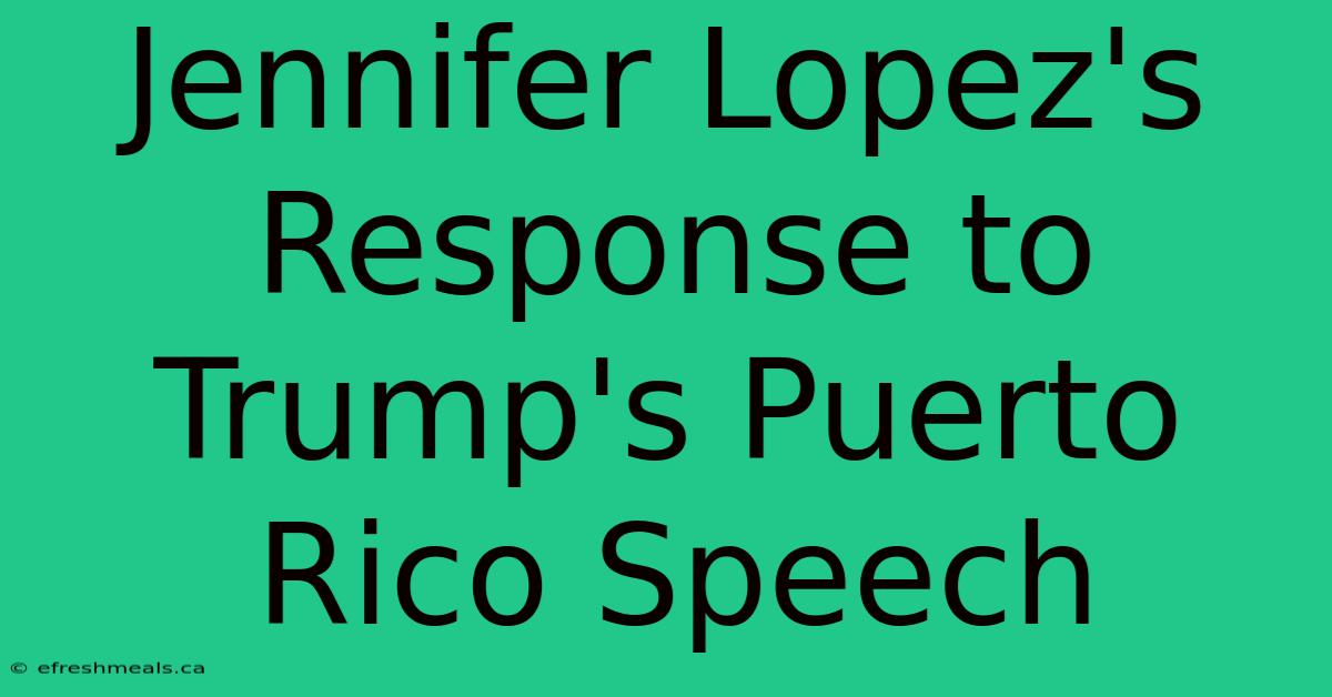 Jennifer Lopez's Response To Trump's Puerto Rico Speech 