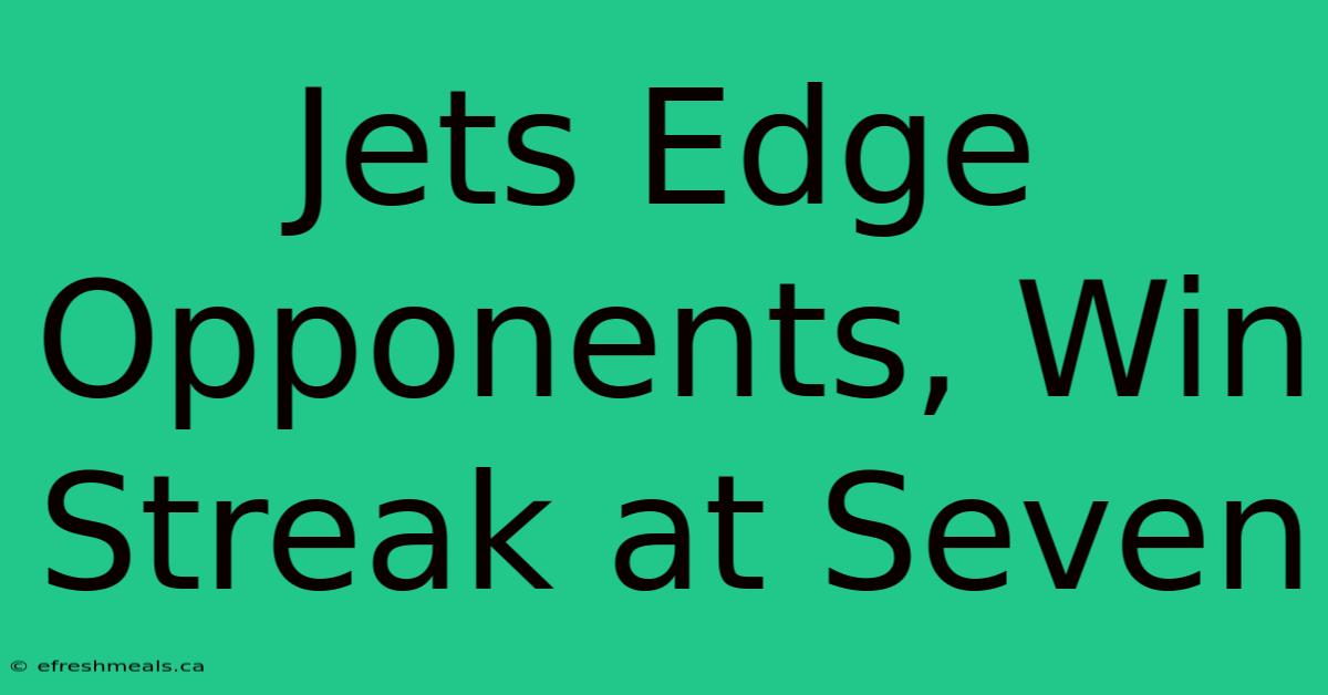 Jets Edge Opponents, Win Streak At Seven 