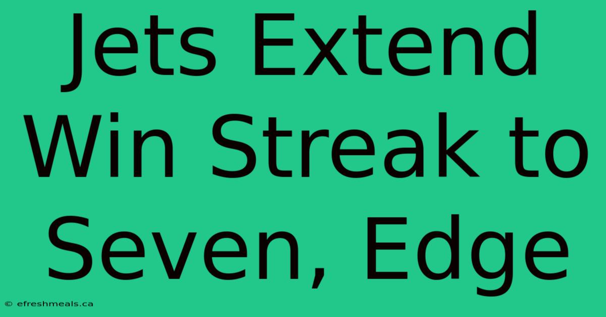 Jets Extend Win Streak To Seven, Edge 