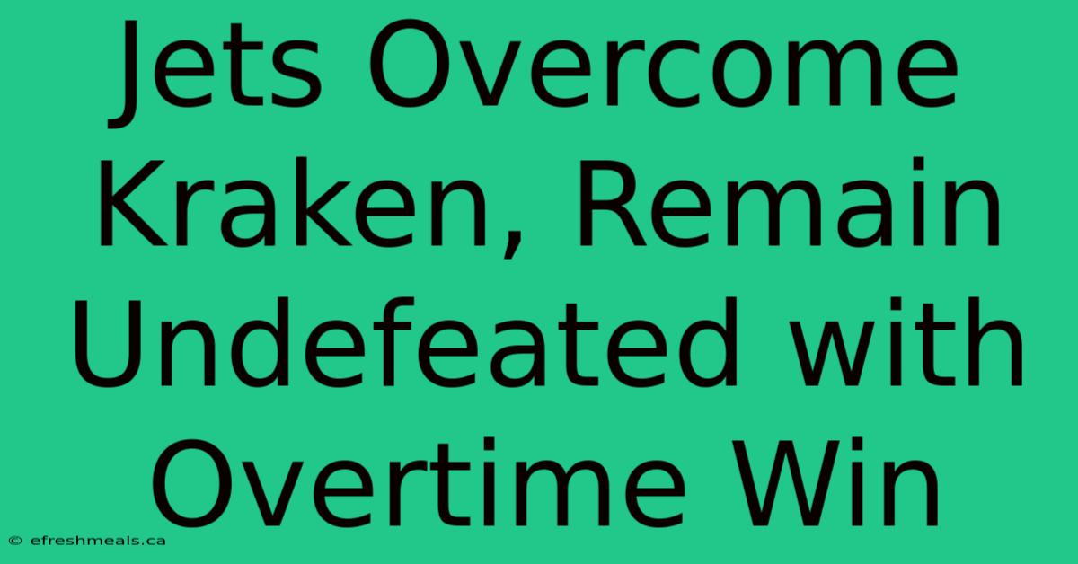 Jets Overcome Kraken, Remain Undefeated With Overtime Win