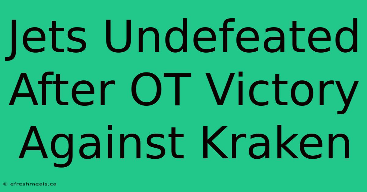 Jets Undefeated After OT Victory Against Kraken 