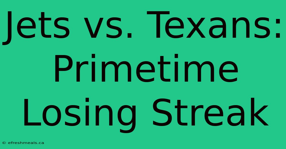 Jets Vs. Texans: Primetime Losing Streak