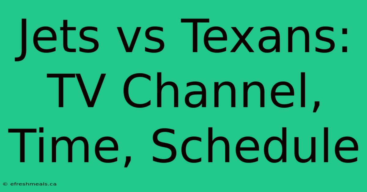 Jets Vs Texans: TV Channel, Time, Schedule