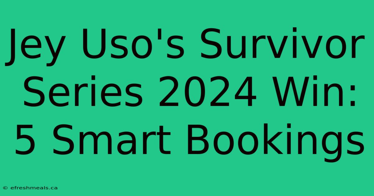 Jey Uso's Survivor Series 2024 Win: 5 Smart Bookings