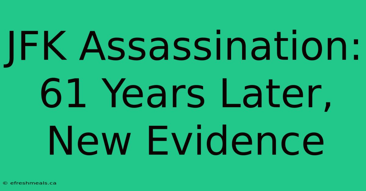 JFK Assassination: 61 Years Later, New Evidence