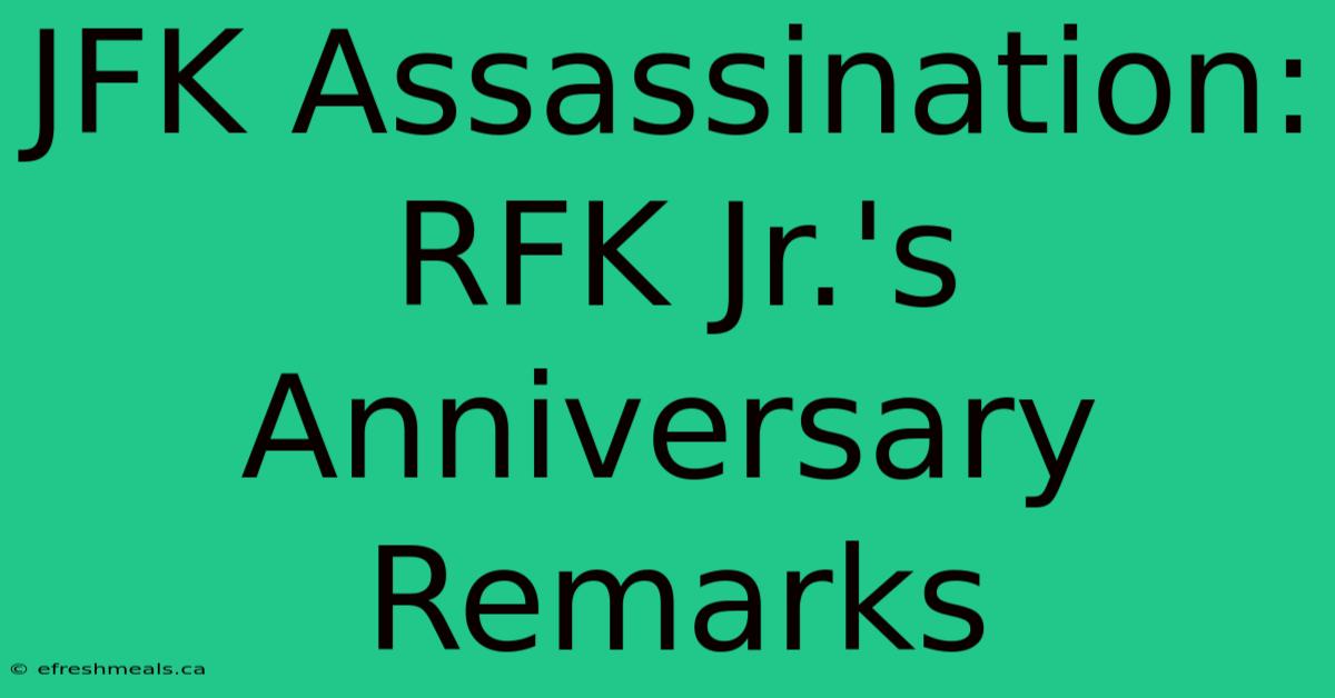 JFK Assassination: RFK Jr.'s Anniversary Remarks