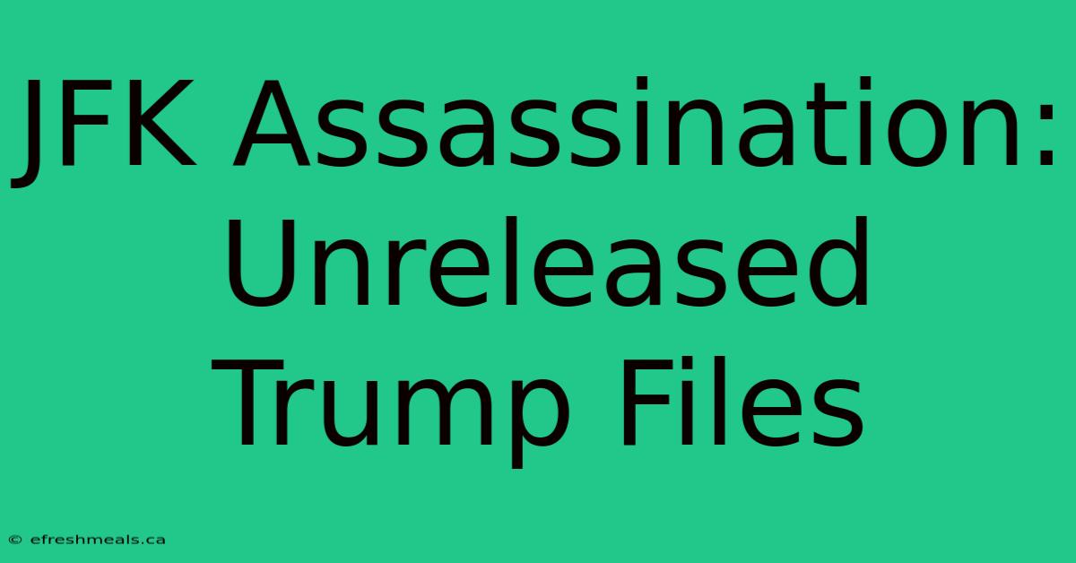 JFK Assassination: Unreleased Trump Files