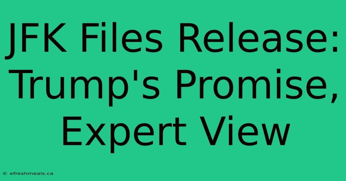 JFK Files Release: Trump's Promise, Expert View