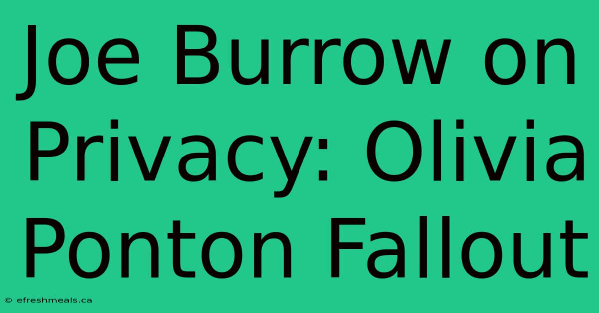 Joe Burrow On Privacy: Olivia Ponton Fallout