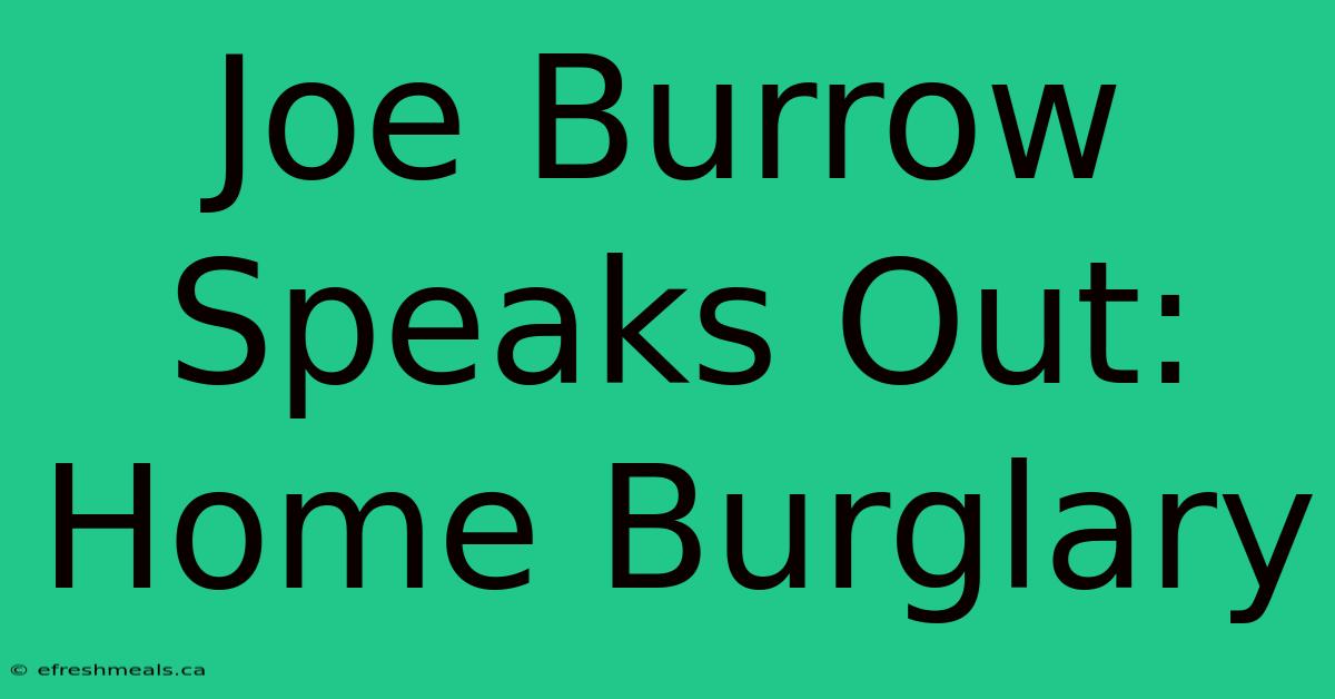 Joe Burrow Speaks Out: Home Burglary