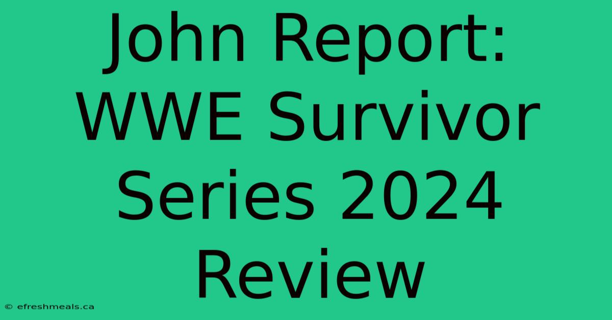 John Report: WWE Survivor Series 2024 Review