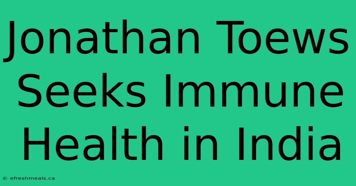 Jonathan Toews Seeks Immune Health In India