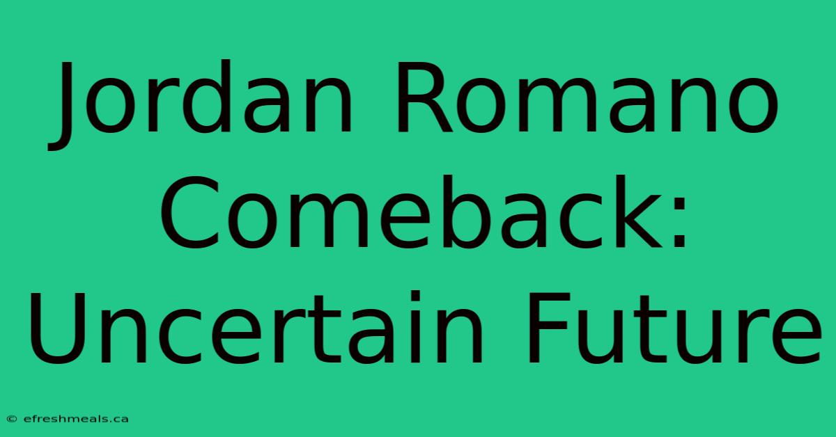 Jordan Romano Comeback: Uncertain Future