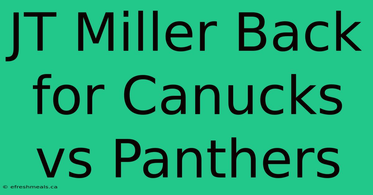 JT Miller Back For Canucks Vs Panthers