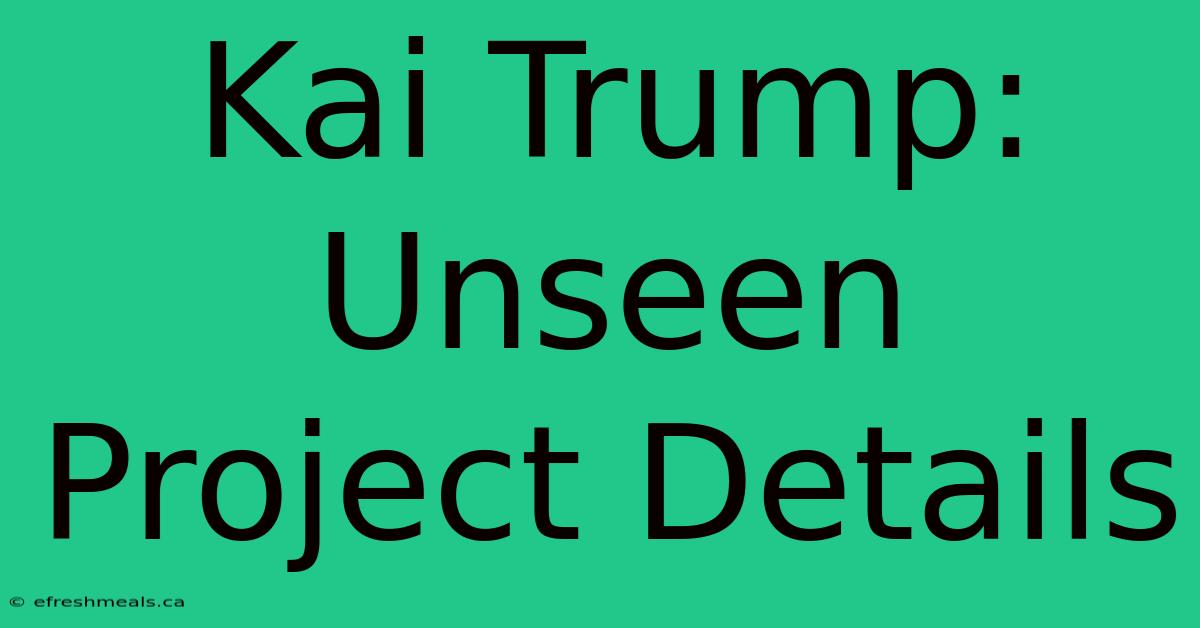 Kai Trump: Unseen Project Details