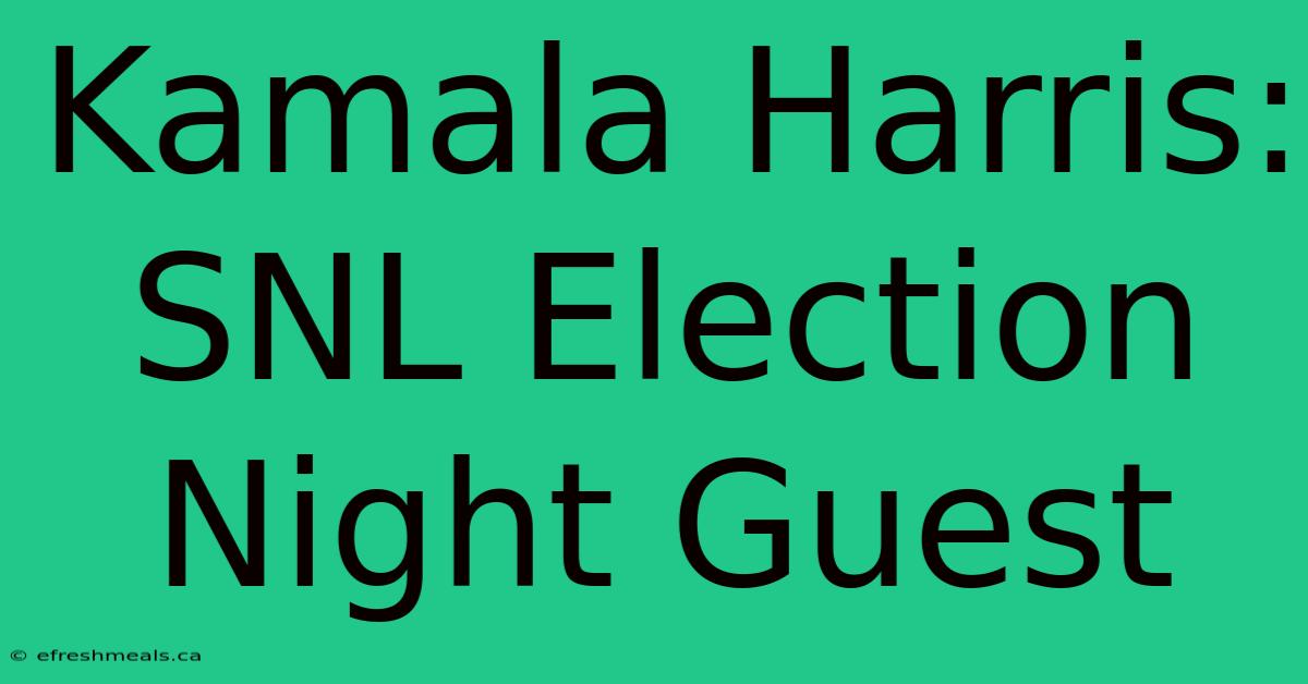 Kamala Harris: SNL Election Night Guest