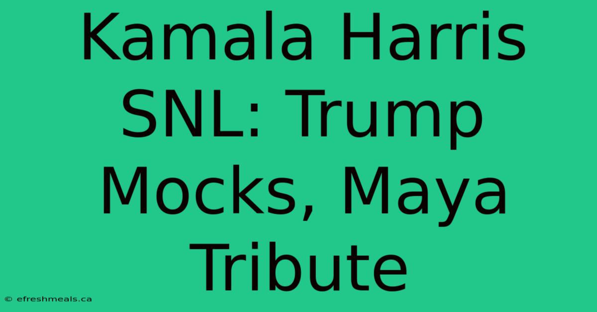 Kamala Harris SNL: Trump Mocks, Maya Tribute