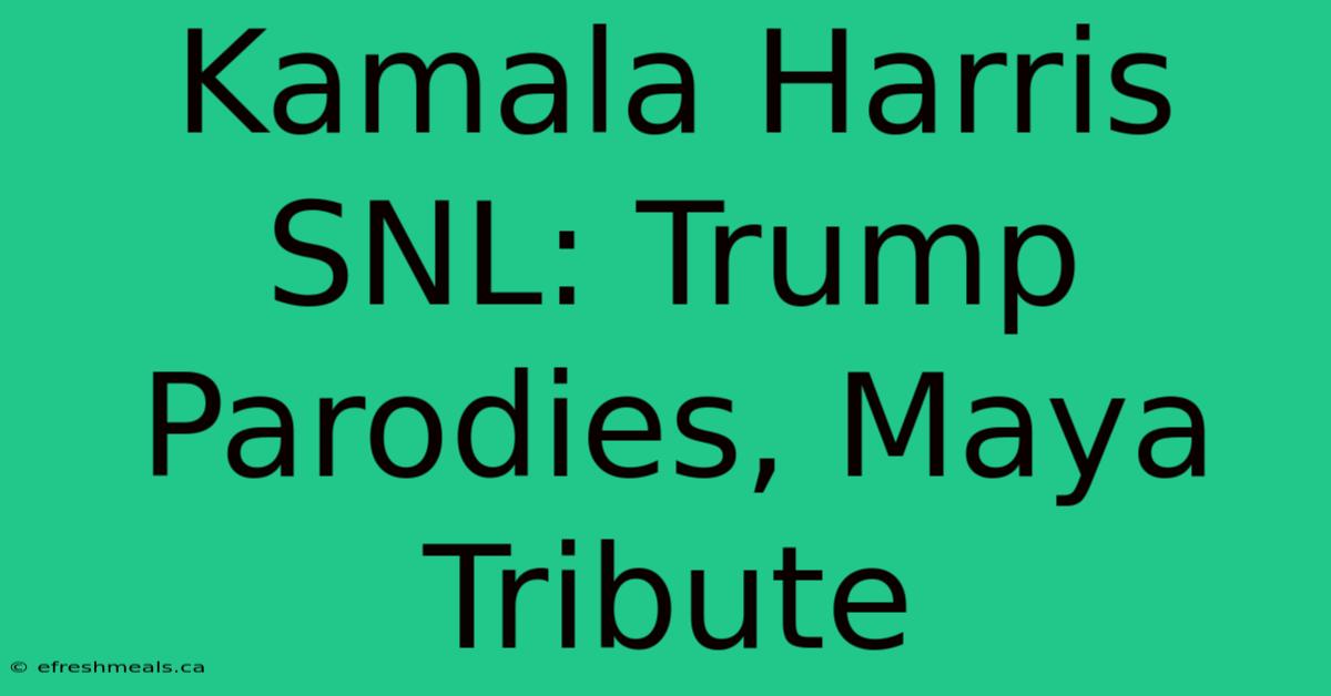 Kamala Harris SNL: Trump Parodies, Maya Tribute