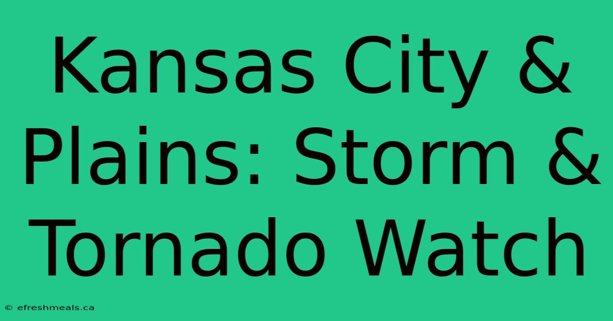 Kansas City & Plains: Storm & Tornado Watch