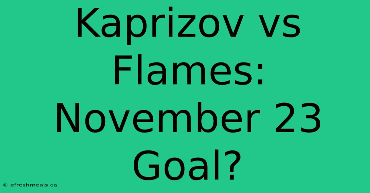 Kaprizov Vs Flames: November 23 Goal?