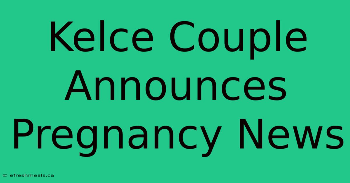 Kelce Couple Announces Pregnancy News