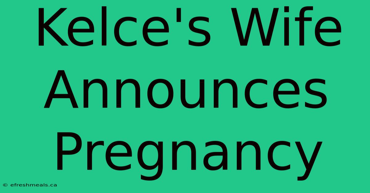 Kelce's Wife Announces Pregnancy