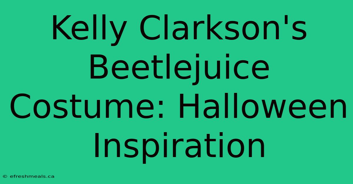 Kelly Clarkson's Beetlejuice Costume: Halloween Inspiration