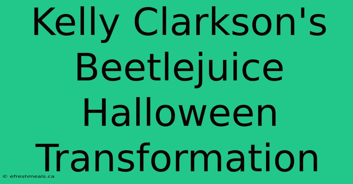 Kelly Clarkson's Beetlejuice Halloween Transformation