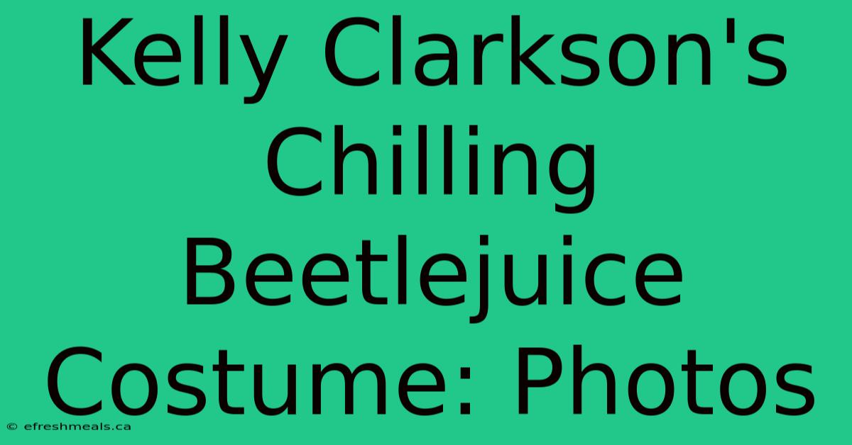 Kelly Clarkson's Chilling Beetlejuice Costume: Photos