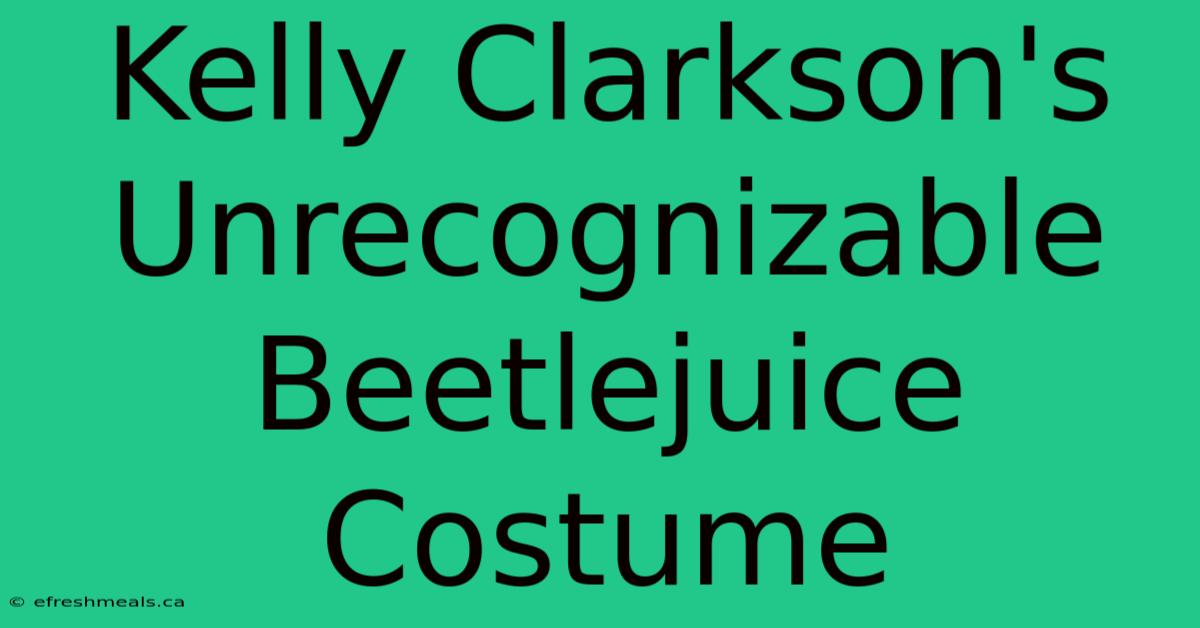 Kelly Clarkson's Unrecognizable Beetlejuice Costume