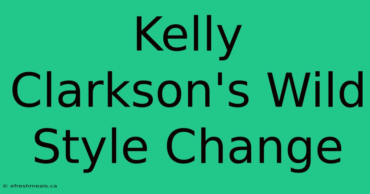 Kelly Clarkson's Wild Style Change