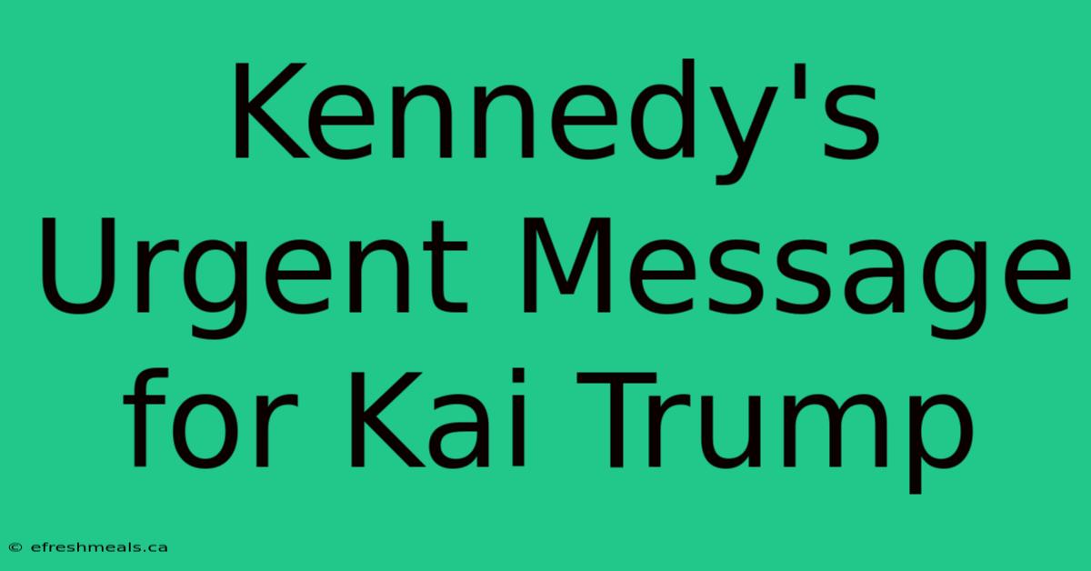 Kennedy's Urgent Message For Kai Trump