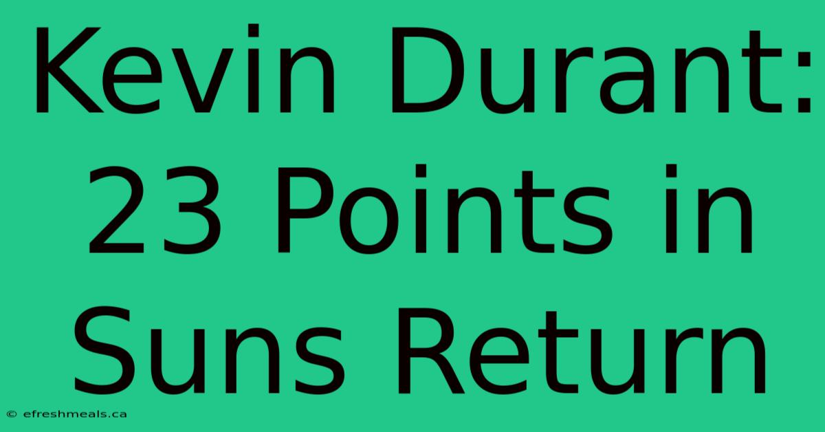 Kevin Durant: 23 Points In Suns Return