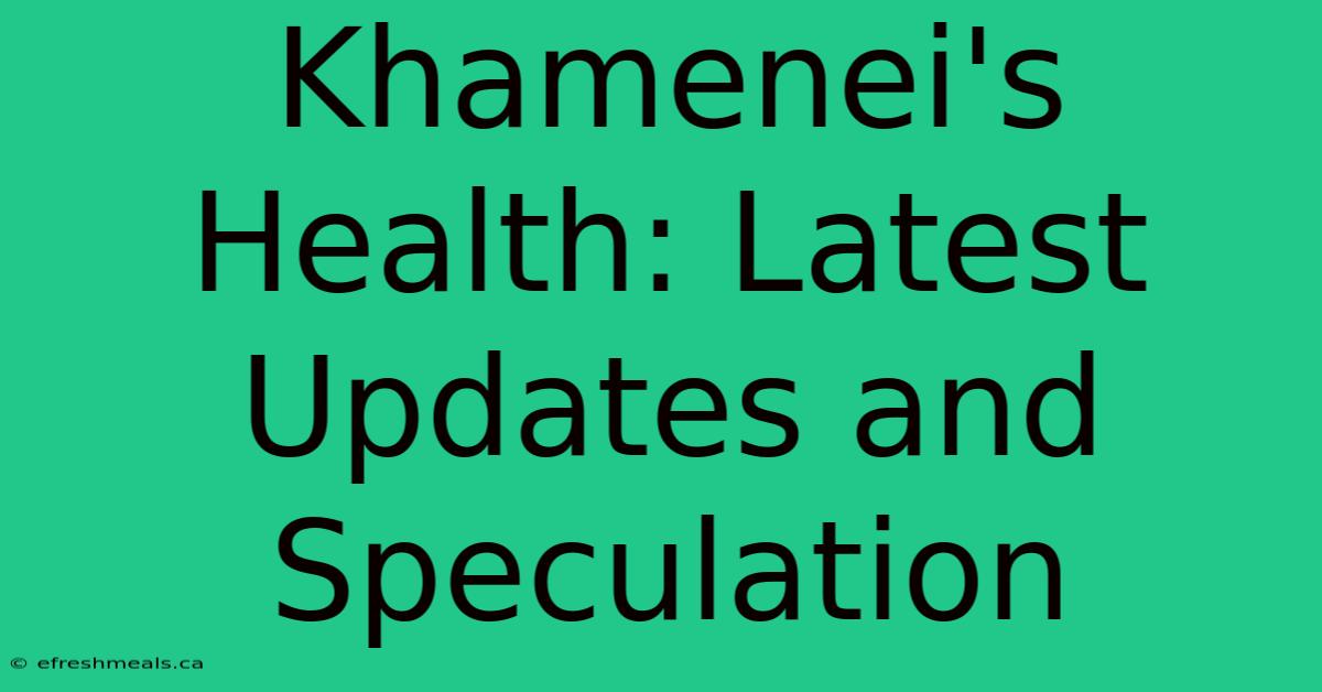 Khamenei's Health: Latest Updates And Speculation